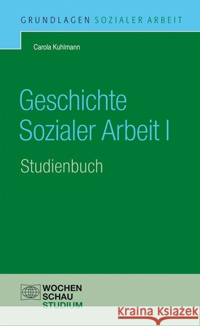 Geschichte Sozialer Arbeit. Tl.1 : Studienbuch Kuhlmann, Carola 9783899748604