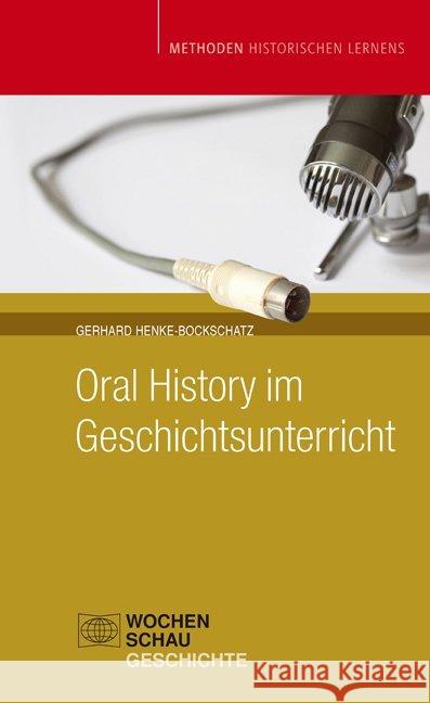 Oral History im Geschichtsunterricht Henke-Bockschatz, Gerhard 9783899748895 Wochenschau-Verlag