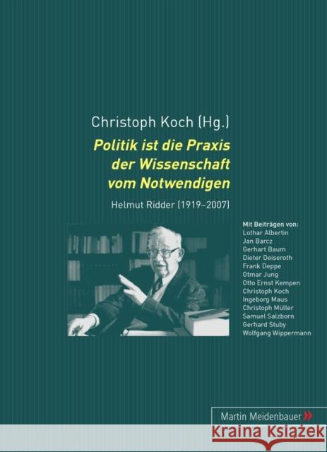 Politik Ist Die Praxis Der Wissenschaft Vom Notwendigen: Helmut Ridder (1919-2007) Koch, Christoph 9783899752052