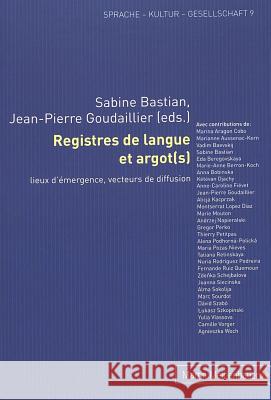 Registres de Langue Et Argot(s): Lieux d'Émergence, Vecteurs de Diffusion Bastian, Sabine 9783899752816 Lang, Peter, Gmbh, Internationaler Verlag Der