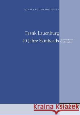 40 Jahre Skinheads; Jugendszene und Arbeitermythos Lauenburg, Frank 9783899756951 Meidenbauer
