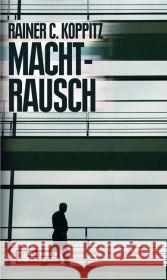 Machtrausch : Kriminalroman Koppitz, Rainer C.   9783899776423 Gmeiner