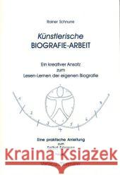 Künstlerische Biografie-Arbeit. Folge.1 : Ein kreativer Ansatz zum Lesen-Lernen der eigenen Biografie. Eine praktische Anleitung zum Selbst-Erlernen Schnurre, Rainer   9783899790979