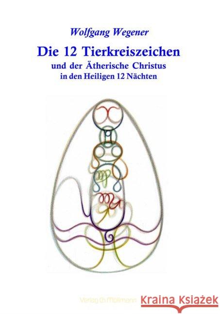 Die 12 Tierkreiszeichen und der Ätherische Christus in den Heiligen 12 Nächten Wegener, Wolfgang 9783899792386 Möllmann