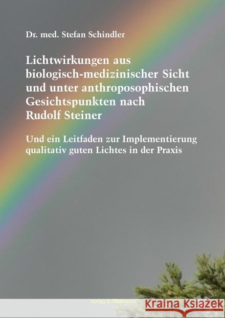Lichtwirkungen aus biologisch-medizinischer Sicht und unter anthroposophischen Gesichtspunkten nach Rudolf Steiner Schindler, Stefan 9783899793505