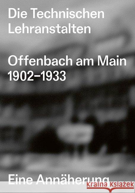 Die Technischen Lehranstalten Offenbach am Main 1902-1933. : Eine Annäherung Vöckler, Kai; Welzbacher, Christian 9783899863338