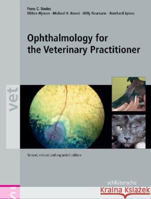Ophthalmology for the Veterinary Practitioner, Second, Revised and Expanded Edition Frans C. Stades Milton Wyman Michael H. Boeve 9783899930115 Manson Publishing