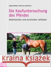 Die Kaufuntersuchung des Pferdes : Medizinischer und juristischer Leitfaden Althaus, Jürgen; Genn, Hermann J. 9783899930757