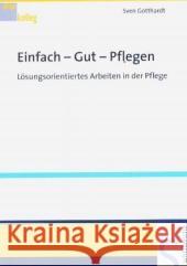 Einfach - Gut - Pflegen : Lösungsorientiertes Arbeiten in der Pflege Gotthardt, Sven    9783899931068 Schlütersche