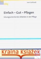 Einfach - Gut - Pflegen : Lösungsorientiertes Arbeiten in der Pflege Gotthardt, Sven    9783899931068 Schlütersche