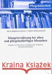 Mangelernährung bei alten und pflegebedürftigen Menschen : Ursachen und Prävention aus pflegerischer Perspektive - Review/Literaturanalyse Schreier,Maria M.  Bartholomeyczik, Sabine  9783899931105 Schlütersche