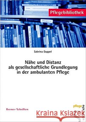 Nähe und Distanz als gesellschaftliche Grundlegung in der ambulanten Pflege Duppel, Sabrina    9783899931433 Schlütersche