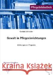 Gewalt in Pflegeeinrichtungen : Erfahrungen von Pflegenden Schneider, Cordula    9783899931495 Schlütersche