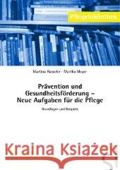 Prävention und Gesundheitsförderung - Neue Aufgaben für die Pflege : Grundlagen und Beispiele Hasseler, Martina Meyer, Martha   9783899931617 Schlütersche