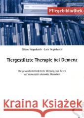 Tiergestützte Therapie bei Demenz : Die gesundheitsförderliche Wirkung von Tieren auf demenziell erkrankte Menschen Hegedusch, Eileen  Hegedusch, Lars   9783899931723 Schlütersche