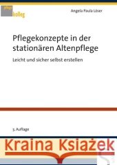Pflegekonzepte in der stationären Altenpflege : Leicht und sicher selbst erstellen Löser, Angela P.   9783899931884 Schlütersche