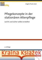 Pflegekonzepte in der stationären Altenpflege : Leicht und sicher selbst erstellen Löser, Angela P.   9783899931884 Schlütersche