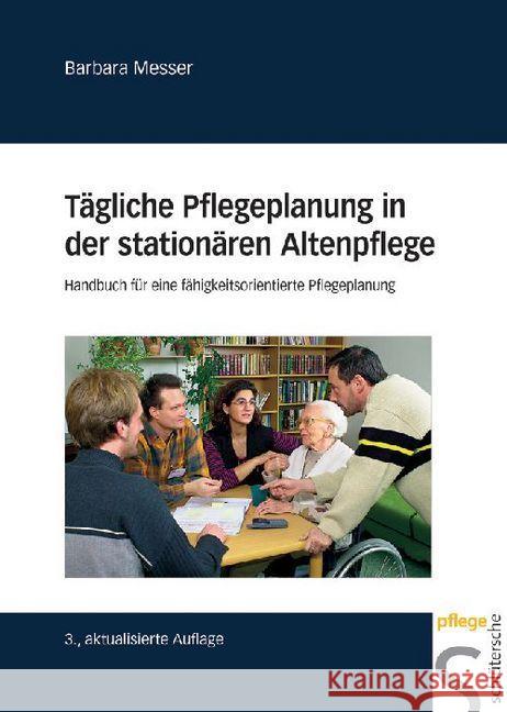 Tägliche Pflegeplanung in der stationären Altenpflege : Handbuch für eine fähigkeitsorientierte Pflegeplanung Messer, Barbara   9783899931983 Schlütersche