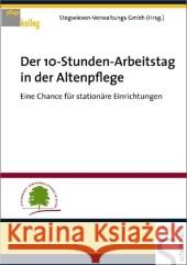 Der 10-Stunden-Arbeitstag in der Altenpflege : Eine Chance für stationäre Einrichtungen. Herausgeber: Stegwiesen-Verwaltung Schöbel, Stefan    9783899932225 Schlütersche