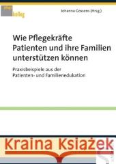 Wie Pflegekräfte Patienten und ihre Familien unterstützen : Praxisbeispiele aus der Patienten- und Familienedukation Gossens, Johanna   9783899932232 Schlütersche