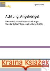 Achtung, Angehörige! : Kommunikationstipps und wichtige Standards für Pflege- und Leitungskräfte Daneke, Sigrid   9783899932355 Schlütersche