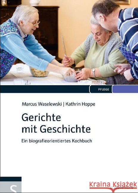 Gerichte mit Geschichte : Ein biografieorientiertes Kochbuch Waselewski, Marcus; Hoppe, Kathrin 9783899932485 Schlütersche