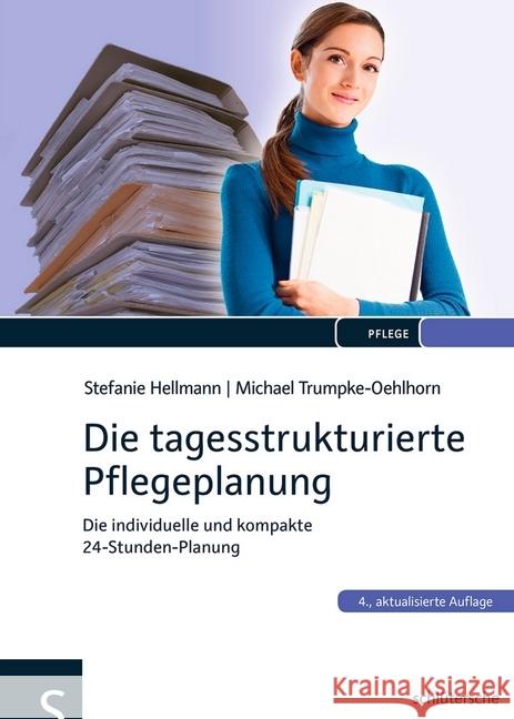 Die tagesstrukturierte Pflegeplanung : Die individuelle und kompakte 24-Stundenplanung Hellmann, Stefanie; Trumpke-Oehlhorn, Michael 9783899932522 Schlütersche