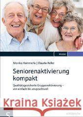 Seniorenaktivierung kompakt : Qualitätsgesicherte Gruppenaktivierung - von einfach bis anspruchsvoll Hammerla, Monika; Keller, Claudia 9783899932928 Schlütersche