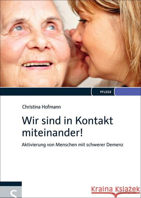 Wir sind in Kontakt miteinander! : Aktivierung von Menschen mit schwerer Demenz Hofmann, Christina 9783899932942 Schlütersche