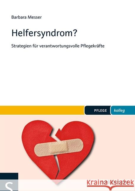 Helfersyndrom? : Strategien für verantwortungsvolle Pflegekräfte Messer, Barbara 9783899933048 Schlütersche