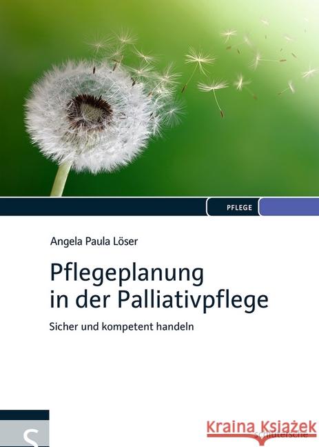 Pflegeplanung in der Palliativpflege : Sicher und kompetent handeln Löser, Angela P. 9783899933277 Schlütersche