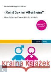 (Kein) Sex im Altenheim? : Körperlichkeit und Sexualität in der Altenhilfe. Mit Praxisleitfaden! Vight-Klußmann, Ruth van der 9783899933284 Schlütersche