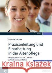 Praxisanleitung und Einarbeitung in der Altenpflege : Pflegequalität sichern - Berufszufriedenheit verstärken Lummer, Christian 9783899933369 Schlütersche