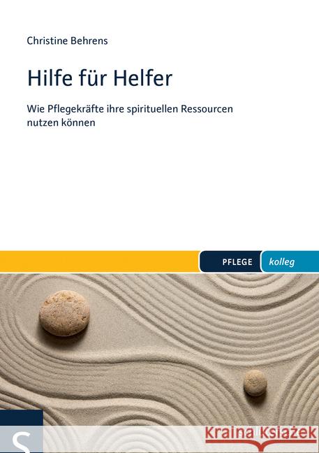 Hilfe für Helfer : Wie Pflegekräfte ihre spirituellen Ressourcen nutzen können Behrens, Christine 9783899933444 Schlütersche