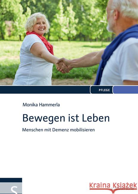 Bewegen ist Leben : Menschen mit Demenz mobilisieren Hammerla, Monika 9783899933482 Schlütersche