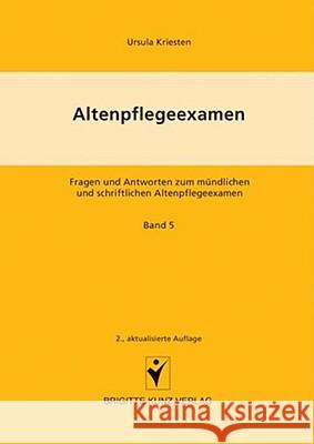 Altenpflegeexamen. Bd.5 : Personenorientierte Altenpflege, Pflegeplanung, Fallstudien. Ein Buch zur Vorbereitung auf die staatliche Prüfung der Altenpflege und zum Lehren und Lernen während der Ausbil Kriesten, Ursula 9783899934076