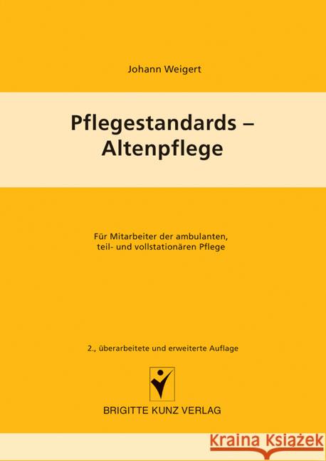 Pflegestandards - Altenpflege : Für Mitarbeiter der ambulanten, teil- und vollstationären Altenpflege Weigert, Johann   9783899934120 Schlütersche