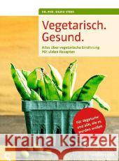 Vegetarisch. Gesund. : Alles über vegetarische Ernährung, Mit vielen Rezepten, Für Vegetarier und alle, die es werden wollen. Vorw. v. Claus Leitzmann Steeb, Sigrid  9783899936209