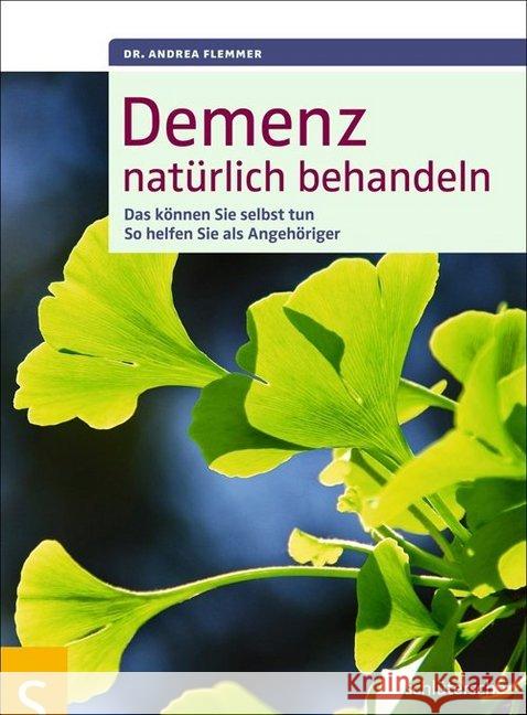 Demenz natürlich behandeln : Das können Sie selbst tun. So helfen Sie als Angehöriger Flemmer, Andrea 9783899936247