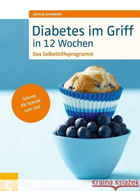 Diabetes im Griff in 12 Wochen : Das Selbsthilfeprogramm. Schritt für Schritt zum Ziel Schobert, Astrid 9783899937435