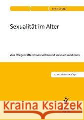 Sexualität im Alter : Was Pflegekräfte wissen sollten und was sie tun können Grond, Erich 9783899937688 Kunz