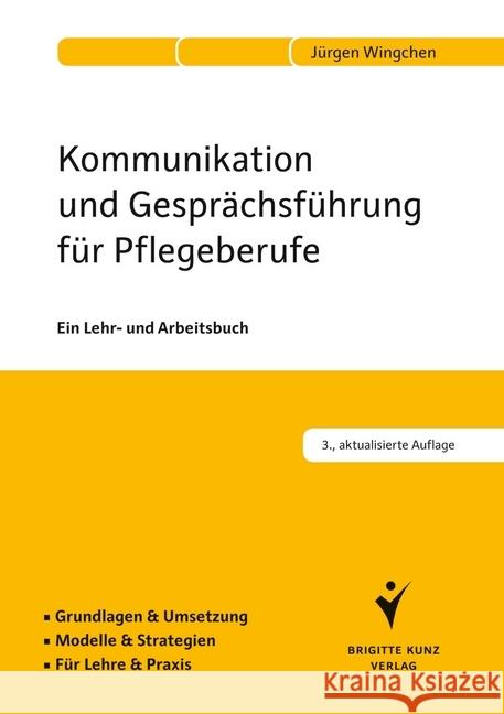 Kommunikation und Gesprächsführung für Pflegeberufe : Ein Lehr- und Arbeitsbuch. Grundlagen & Umsetzung. Modelle & Strategien. Für Lehre & Praxis Wingchen, Jürgen 9783899938197 Schlütersche