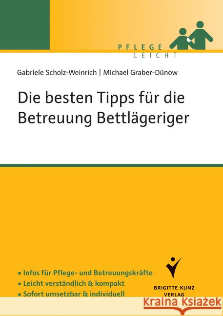 Die besten Tipps für die Betreuung Bettlägeriger : Infos für Pflege- und Betreuungskräfte. Leicht verständlich & kompakt. Sofort umsetzbar & individuell. Scholz-Weinrich, Gabriele; Graber-Dünow, Michael 9783899938319