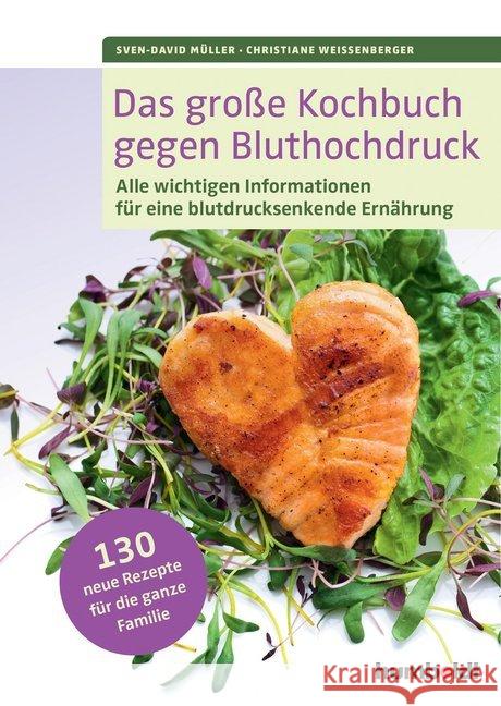 Das große Kochbuch gegen Bluthochdruck : Alle wichtigen Informationen für eine blutdrucksenkende Ernährung. 130 neue Rezepte für die ganze Familie. Müller, Sven-David; Weißenberger, Christiane 9783899938654 Humboldt