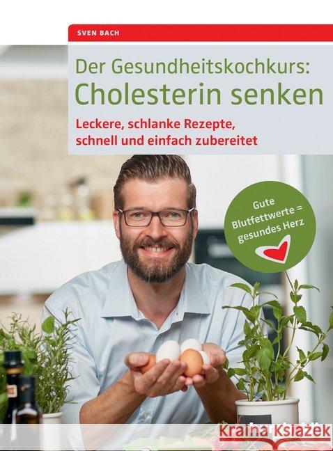 Der Gesundheitskochkurs: Cholesterin senken : Leckere, schlanke Rezepte, schnell und einfach zubereitet, Gute Blutfettwerte = gesundes Herz Bach, Sven 9783899938777 Schlütersche