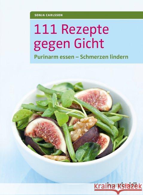 111 Rezepte gegen Gicht : Purinarm essen - Schmerzen lindern Carlsson, Sonja 9783899938784 Humboldt