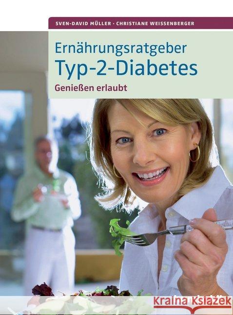 Ernährungsratgeber Typ-2-Diabetes : Genießen erlaubt Müller, Sven-David; Weißenberger, Christiane 9783899938807