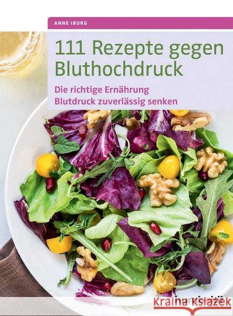 111 Rezepte gegen Bluthochdruck : Die richtige Ernährung, Blutdruck zuverlässig senken Iburg, Anne 9783899938906 Schlütersche