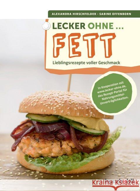 Lecker ohne ... Fett : Lieblingsrezepte voller Geschmack. In Kooperation mit www.lecker-ohne.de, das Rezept-Portal für Nahrungsmittelunverträglichkeiten Hirschfelder, Alexandra; Offenborn, Sabine 9783899938937