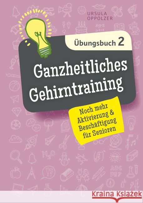 Ganzheitliches Gehirntraining Übungsbuch. Bd.2 : Noch mehr Aktivierung & Beschäftigung für Senioren Oppolzer, Ursula 9783899939552